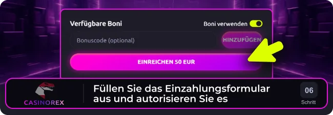 Füllen Sie das Casinorex Einzahlungsformular aus und geben Sie Ihre Zustimmung