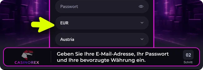 Geben Sie im Casinorex-Registrierungsformular Ihre E-Mail-Adresse, Ihr Passwort und Ihre bevorzugte Währung ein